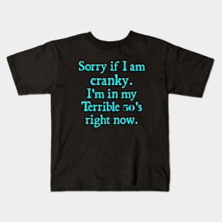 sorry if i am cranky i'm in my terrible 50's right now Kids T-Shirt